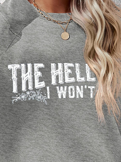 THE HELL I WON'T Round Neck Long Sleeve Sweatshirt